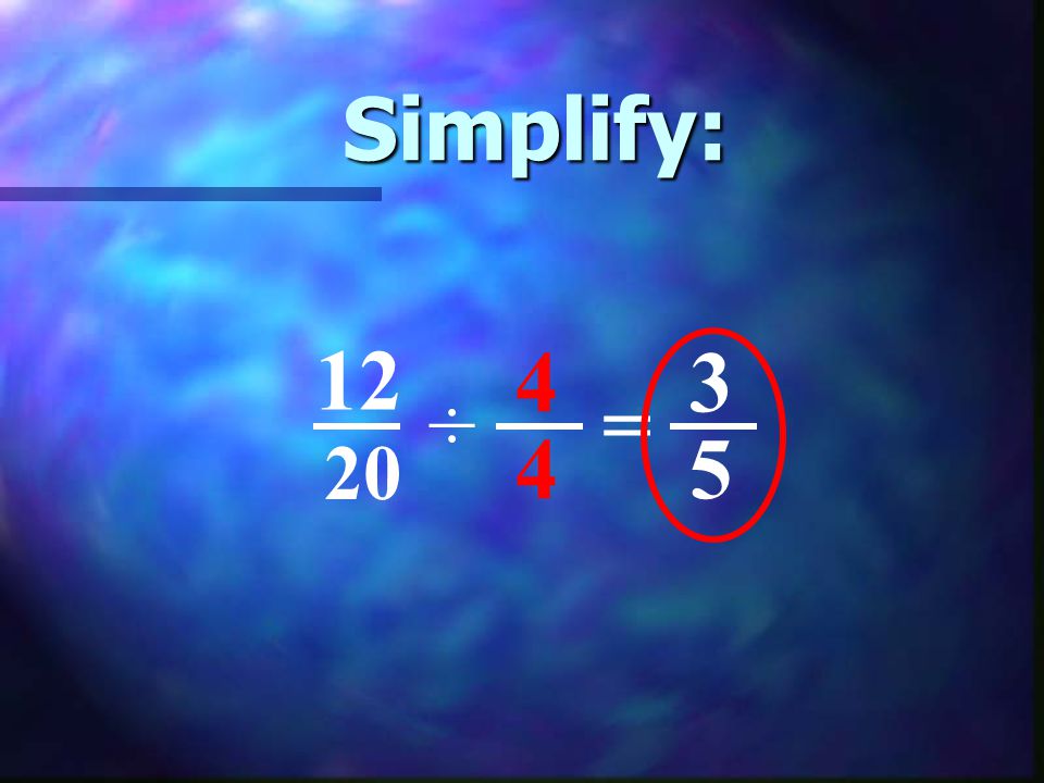 Simplify: ÷ 4 4 =