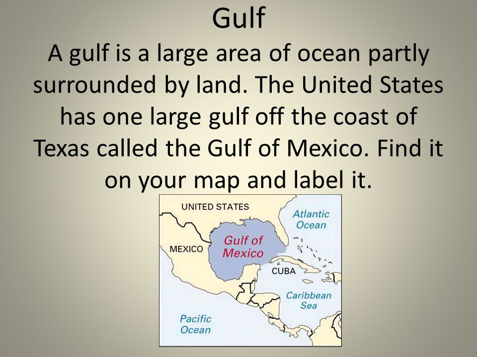 Gulf A gulf is a large area of ocean partly surrounded by land.