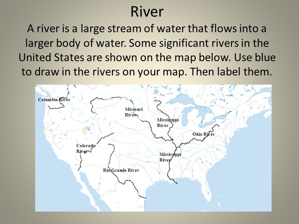 River A river is a large stream of water that flows into a larger body of water.