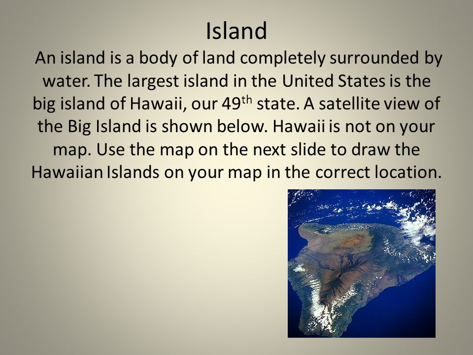 Island An island is a body of land completely surrounded by water.