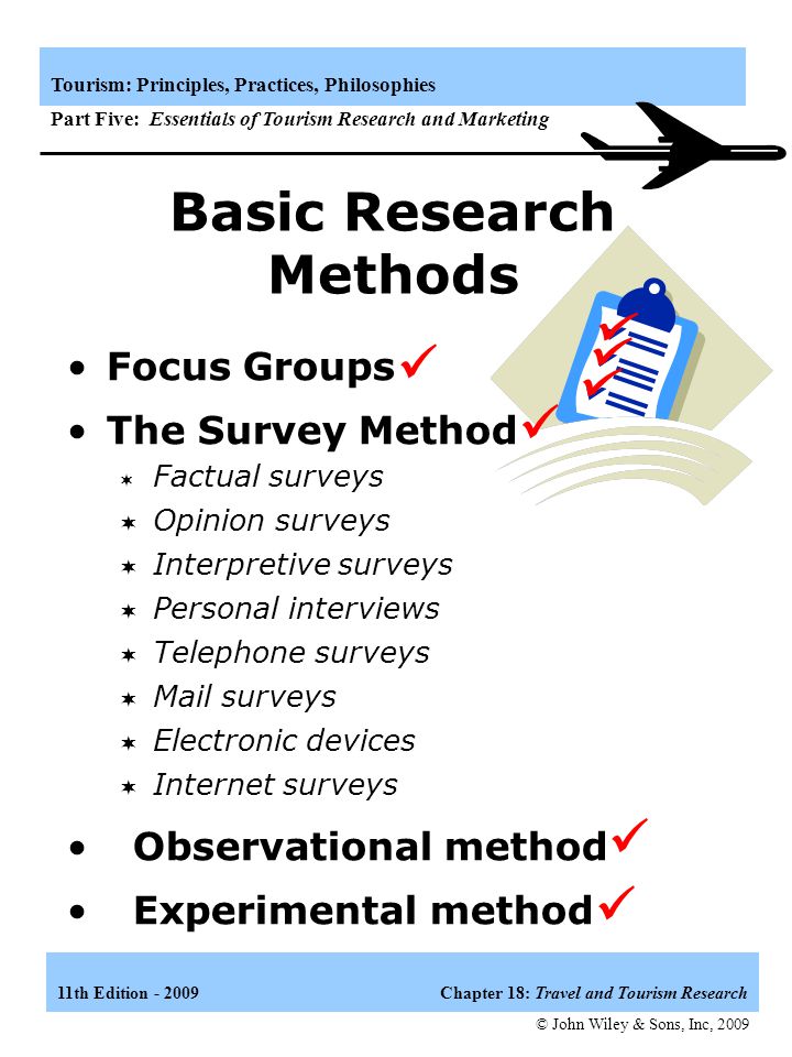 11th Edition Chapter 18: Travel and Tourism Research Tourism: Principles, Practices, Philosophies Part Five: Essentials of Tourism Research and Marketing Sources of Information Secondary Data Saves time and money if the data is related to your problem and is relatively current.