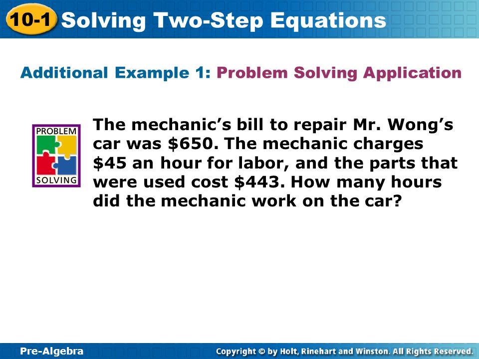 Pre-Algebra 10-1 Solving Two-Step Equations Sometimes more than one inverse operation is needed to solve an equation.