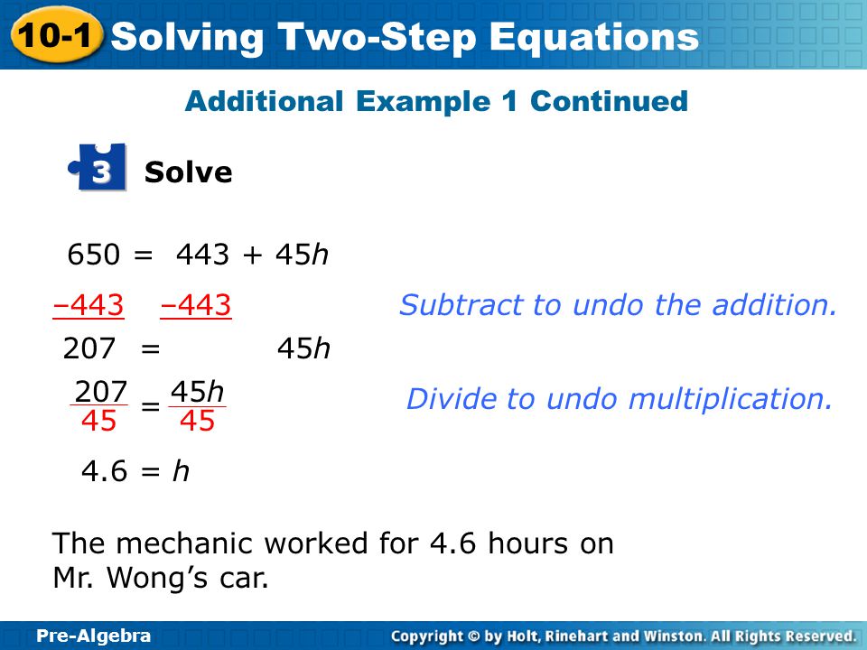 Pre-Algebra 10-1 Solving Two-Step Equations Think: First the variable is multiplied by 45, and then 443 is added to the result.