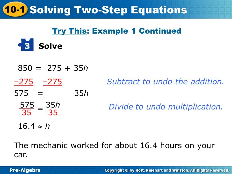 Pre-Algebra 10-1 Solving Two-Step Equations Think: First the variable is multiplied by 35, and then 275 is added to the result.