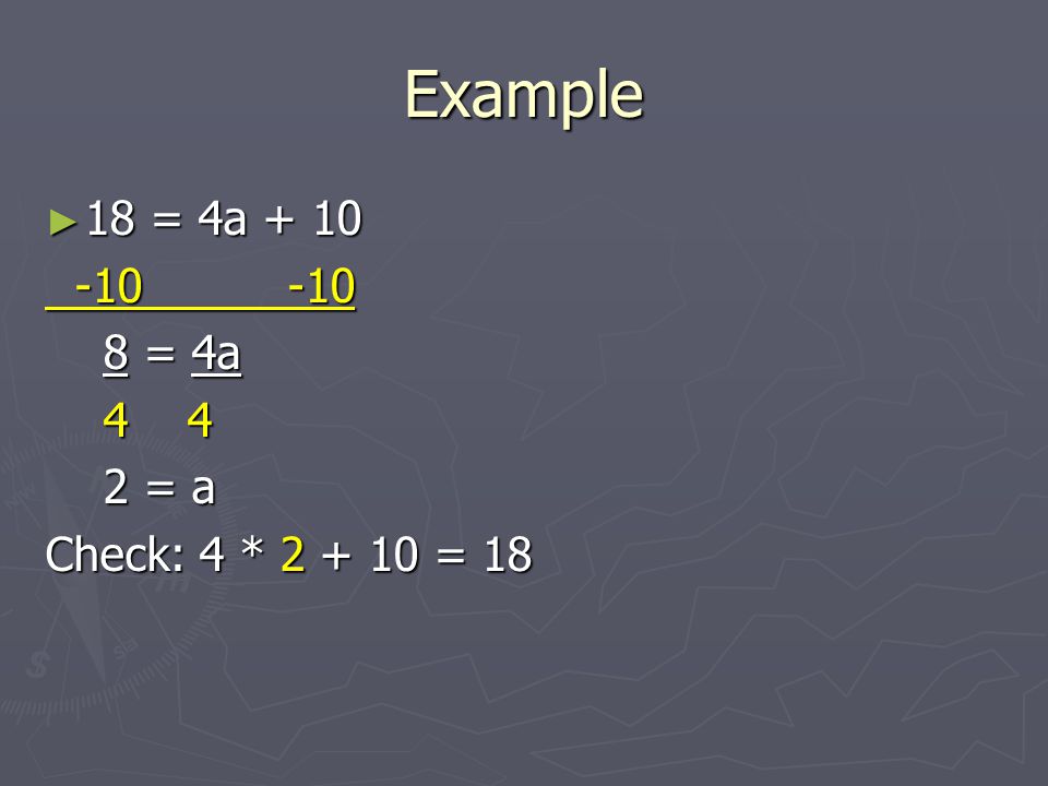 Example ► 18 = 4a = 4a 8 = 4a = a 2 = a Check: 4 * = 18