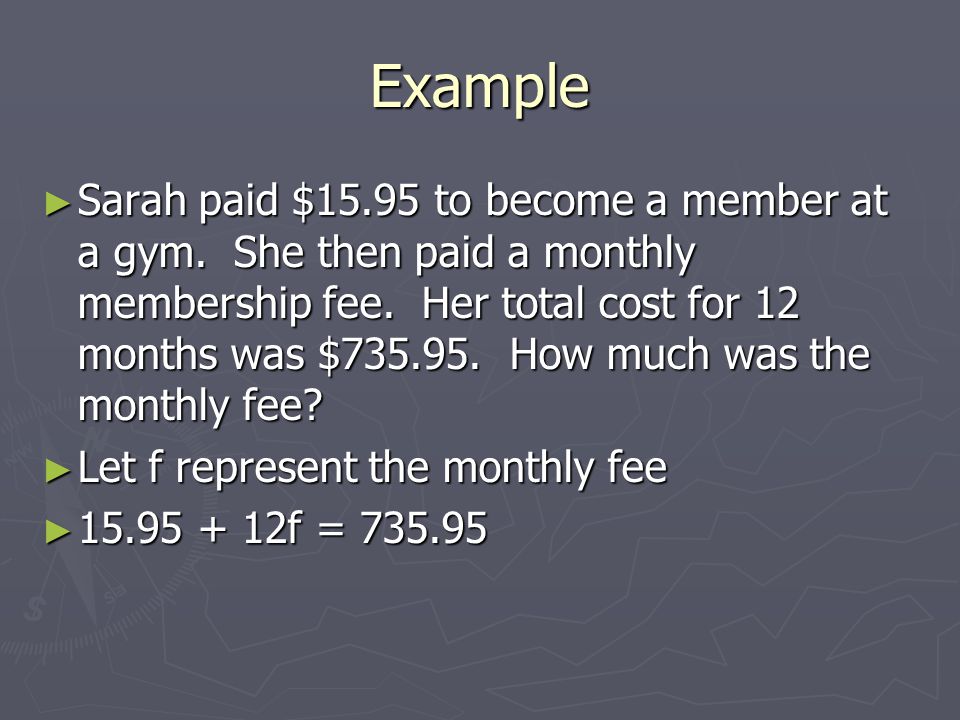 Example ► Sarah paid $15.95 to become a member at a gym.