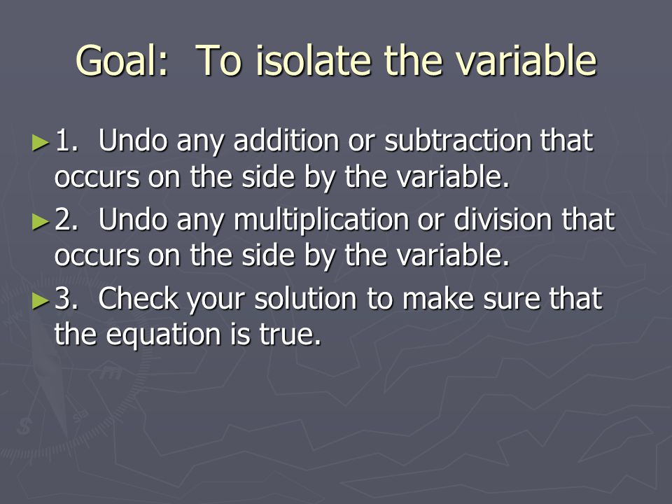 Goal: To isolate the variable ► 1.
