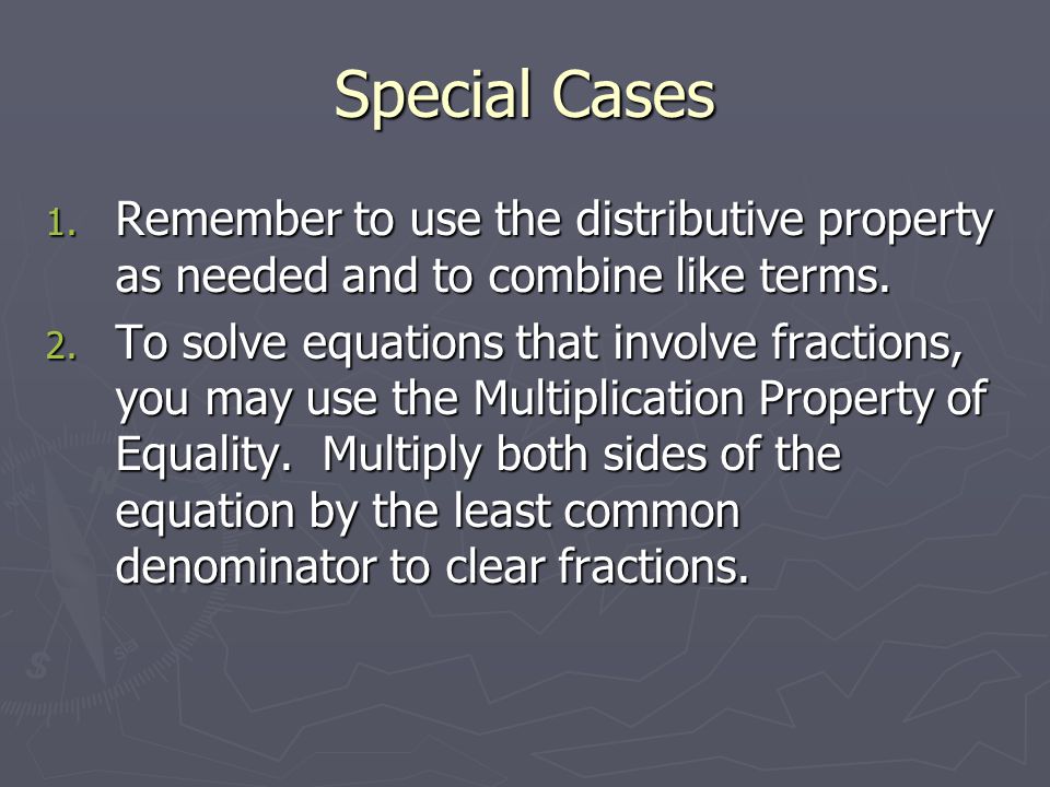 Special Cases 1. Remember to use the distributive property as needed and to combine like terms.
