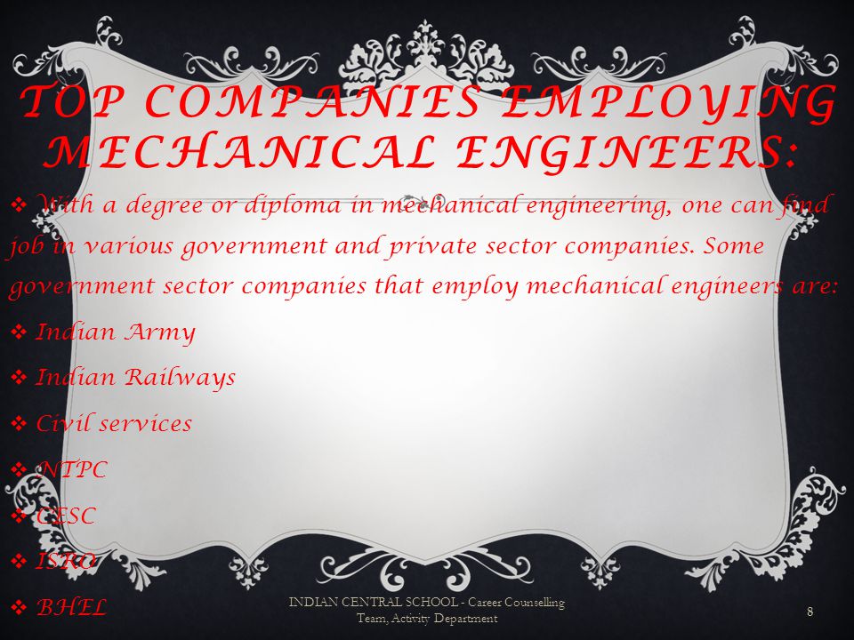 TOP COMPANIES EMPLOYING MECHANICAL ENGINEERS:  With a degree or diploma in mechanical engineering, one can find job in various government and private sector companies.