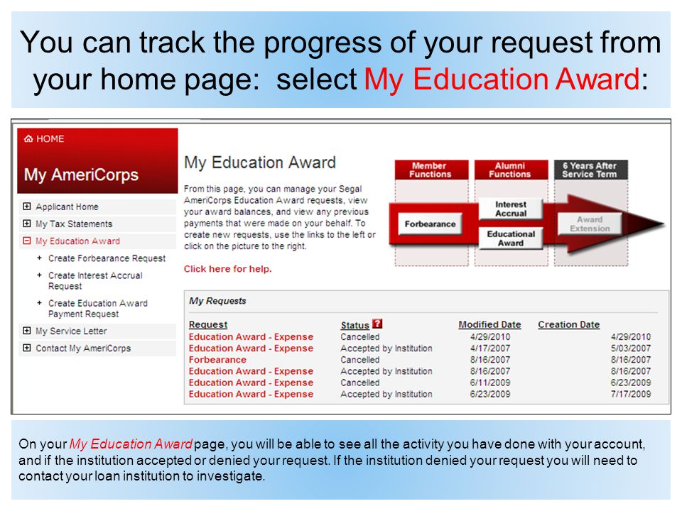 You can track the progress of your request from your home page: select My Education Award: On your My Education Award page, you will be able to see all the activity you have done with your account, and if the institution accepted or denied your request.