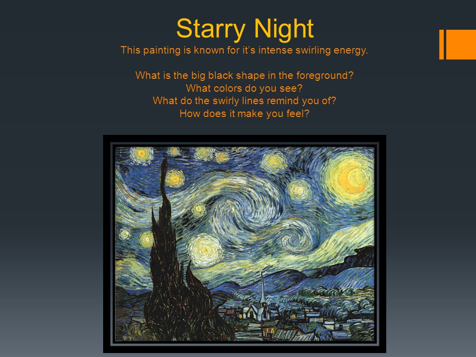 Starry Night This painting is known for it’s intense swirling energy.