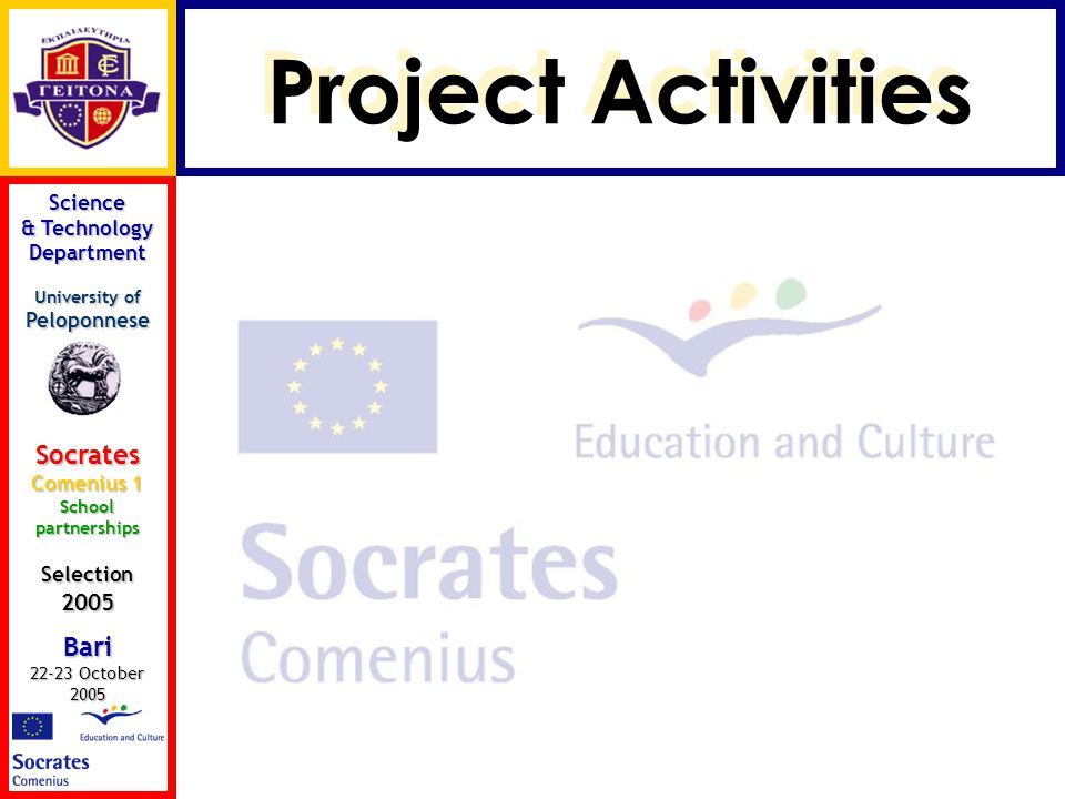 Science & Technology Department University of Peloponnese Socrates Comenius 1 School partnerships Selection 2005 Bari October 2005 Project Activities
