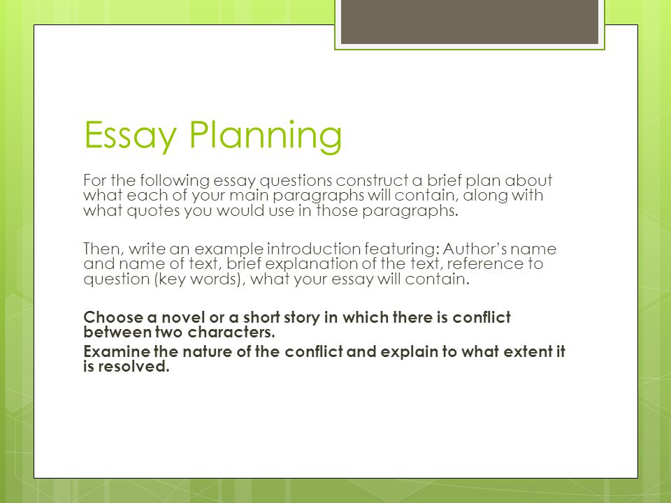 Essay Planning For the following essay questions construct a brief plan about what each of your main paragraphs will contain, along with what quotes you would use in those paragraphs.