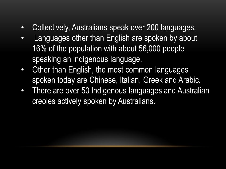 Collectively, Australians speak over 200 languages.
