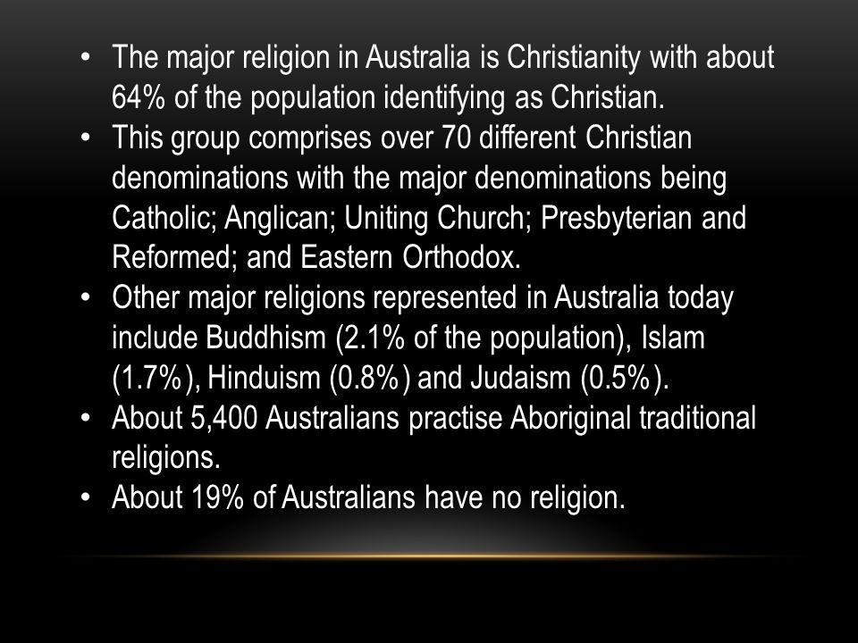 The major religion in Australia is Christianity with about 64% of the population identifying as Christian.