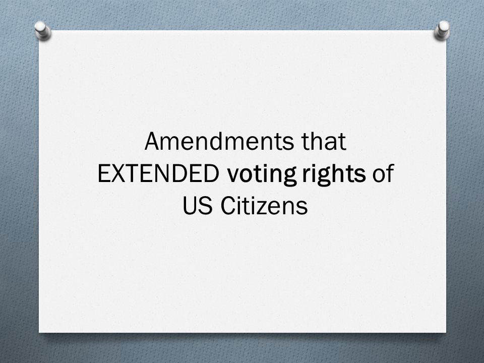 Amendments that EXTENDED voting rights of US Citizens