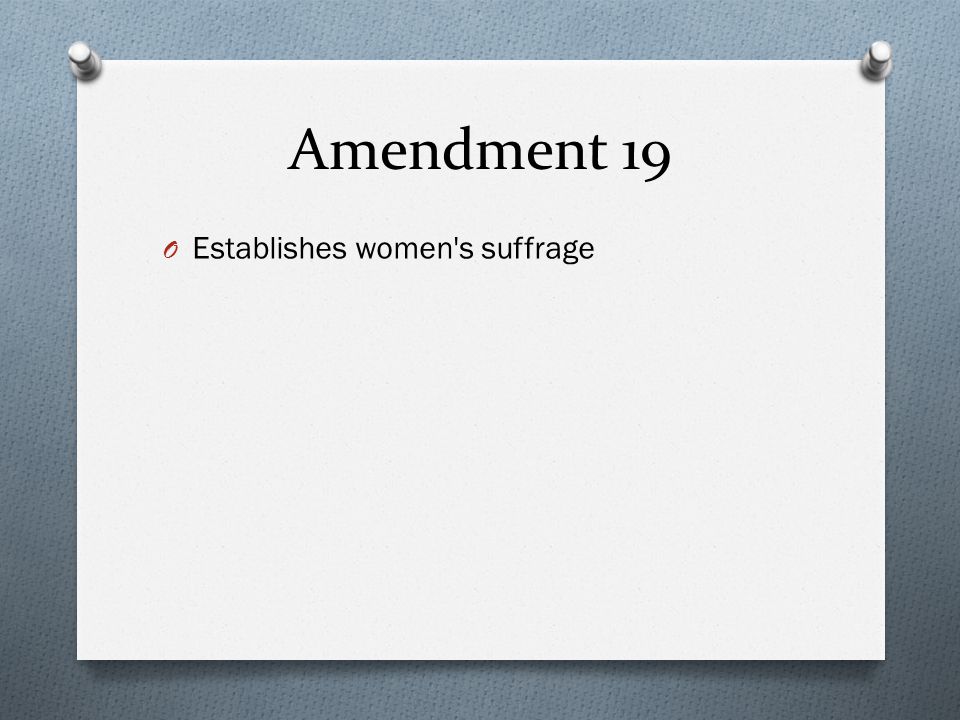 Amendment 19 O Establishes women s suffrage