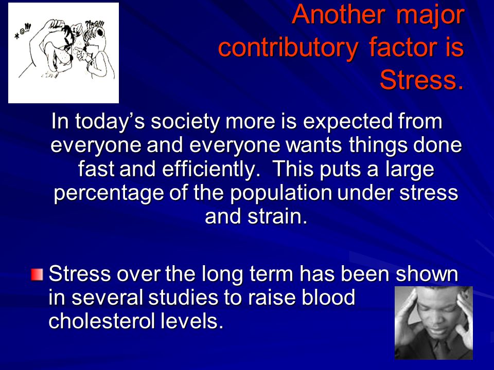 Another major contributory factor is Stress.