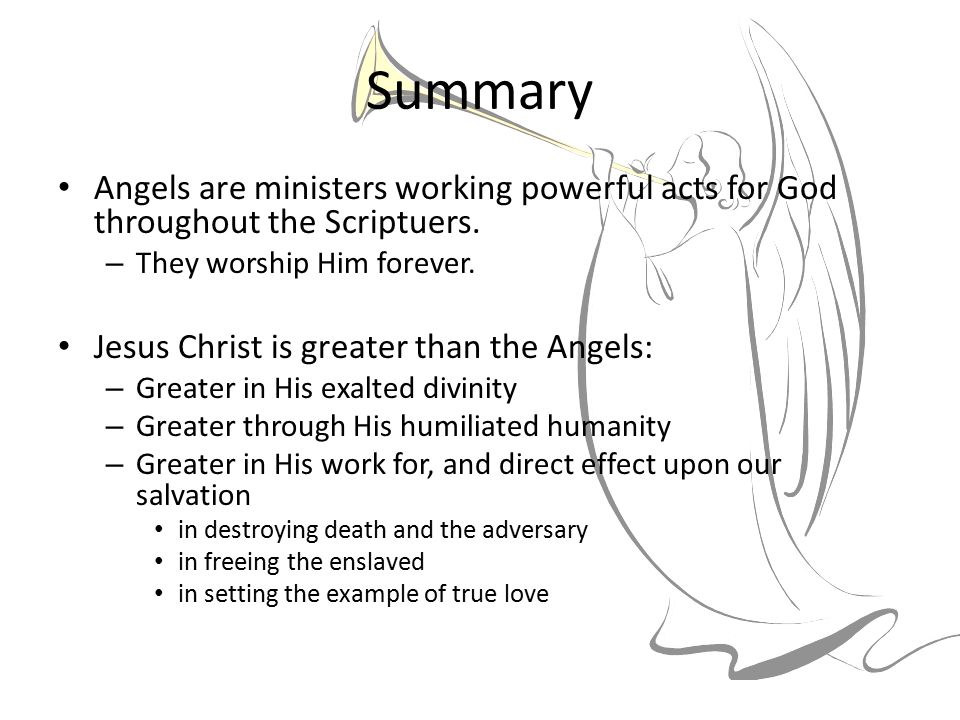 Summary Angels are ministers working powerful acts for God throughout the Scriptuers.