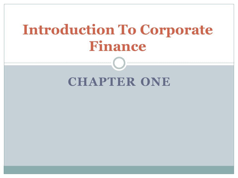 CHAPTER ONE Introduction To Corporate Finance
