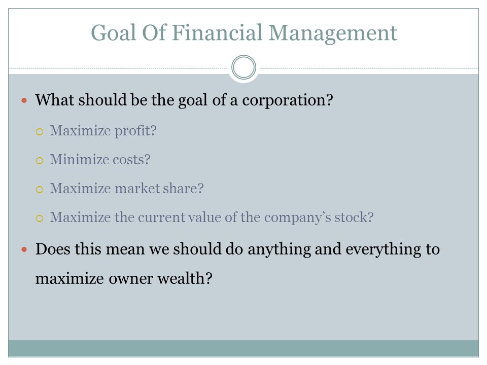 Goal Of Financial Management What should be the goal of a corporation.