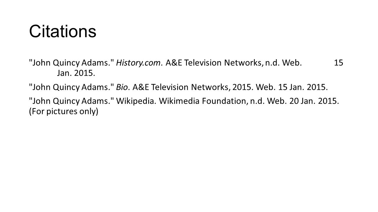 Citations John Quincy Adams. History.com. A&E Television Networks, n.d.