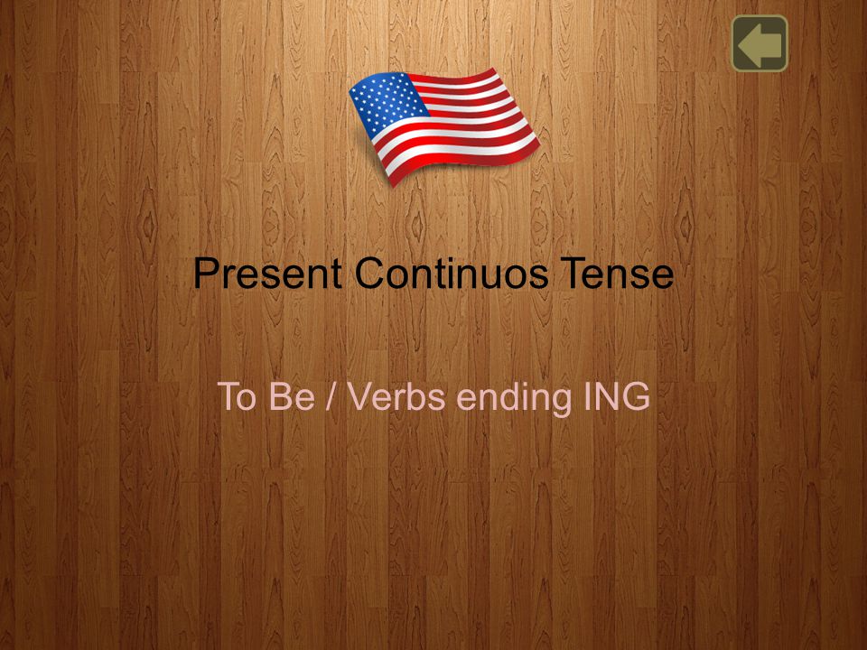 Present Continuos Tense To Be / Verbs ending ING