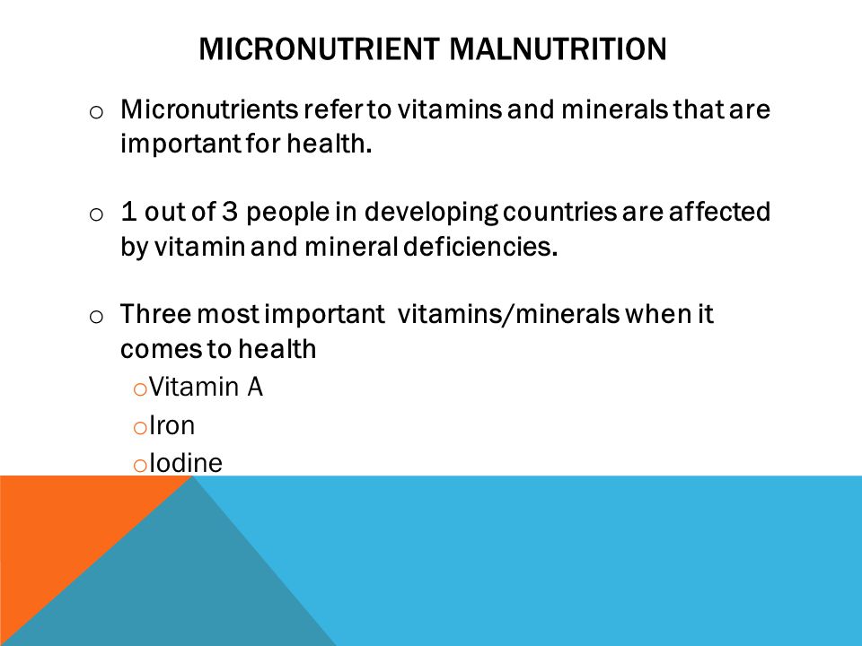 MICRONUTRIENT MALNUTRITION o Micronutrients refer to vitamins and minerals that are important for health.