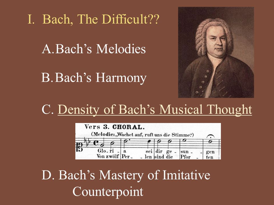 I. Bach, The Difficult . A.Bach’s Melodies B.Bach’s Harmony C.