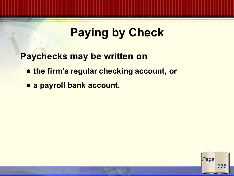 Paying by Check Paychecks may be written on the firm’s regular checking account, or a payroll bank account.