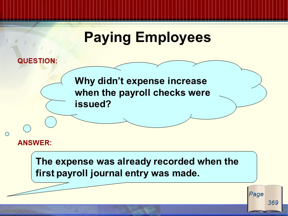 Paying Employees Why didn’t expense increase when the payroll checks were issued.