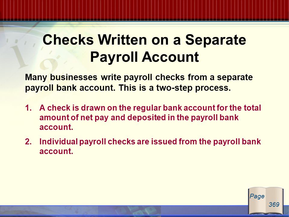 Checks Written on a Separate Payroll Account Many businesses write payroll checks from a separate payroll bank account.