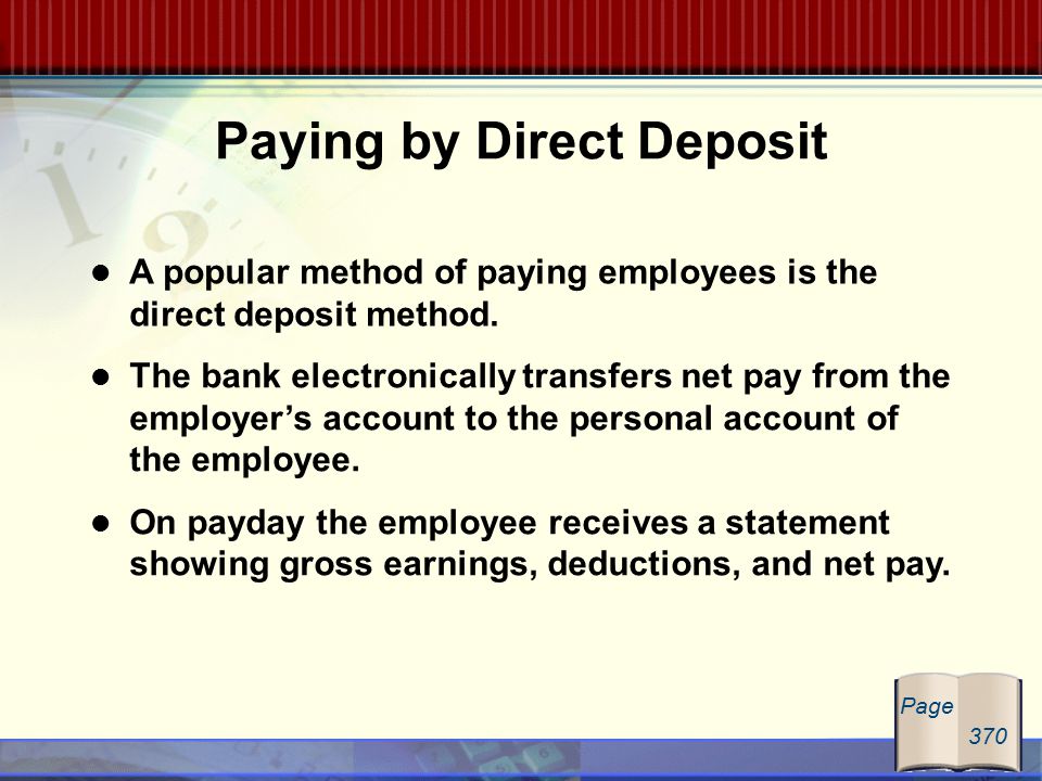 A popular method of paying employees is the direct deposit method.