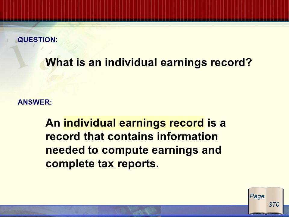 An individual earnings record is a record that contains information needed to compute earnings and complete tax reports.