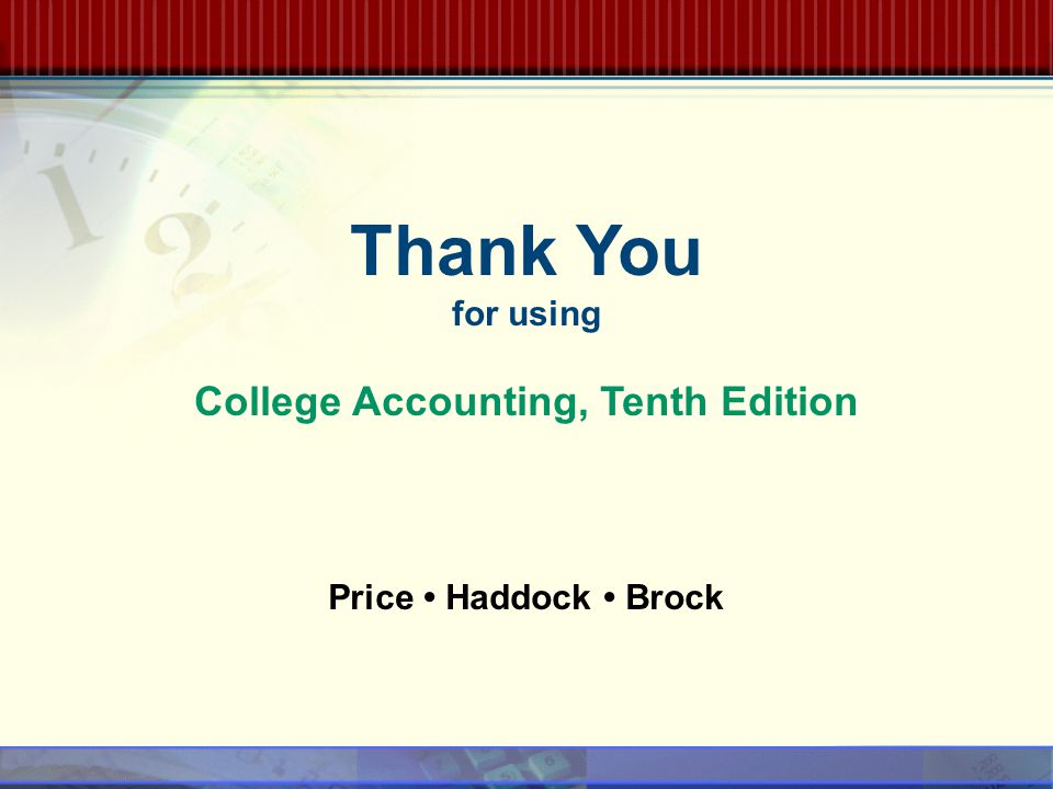 Thank You for using College Accounting, Tenth Edition Price Haddock Brock