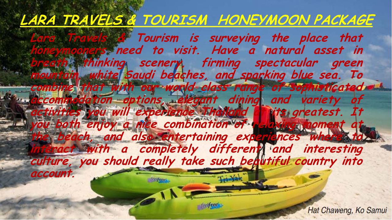 LARA TRAVELS & TOURISM HONEYMOON PACKAGE Lara Travels & Tourism is surveying the place that honeymooners need to visit.