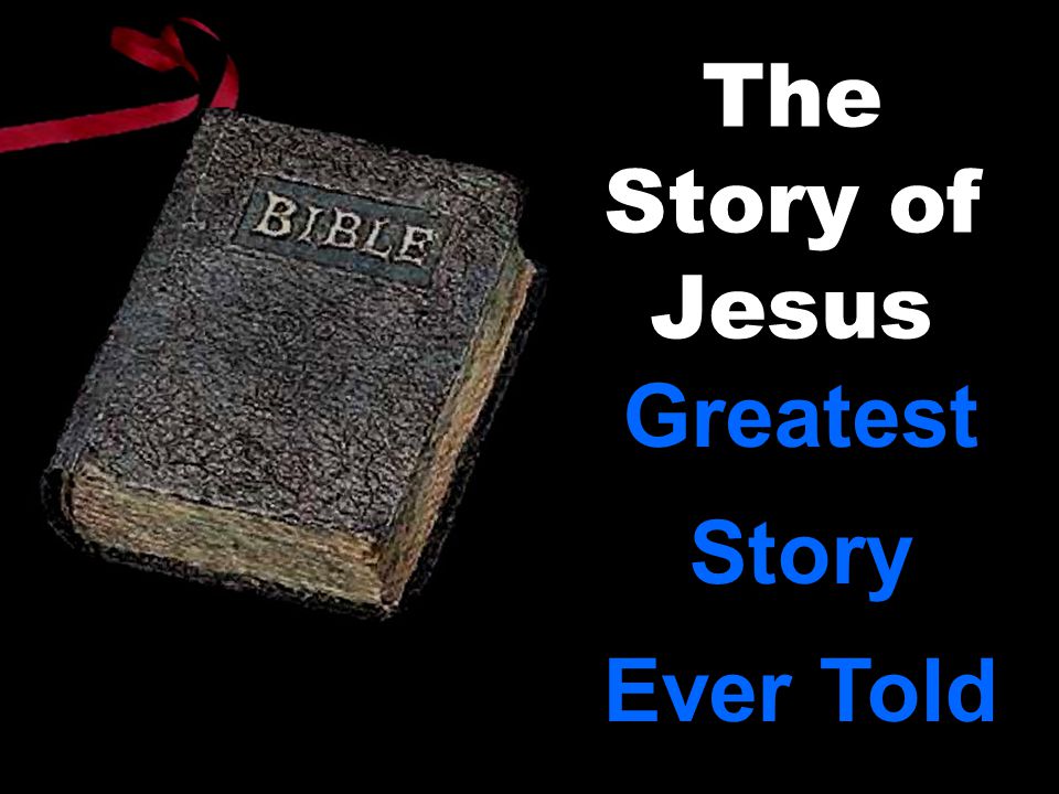 The Story of Jesus Greatest Story Ever Told