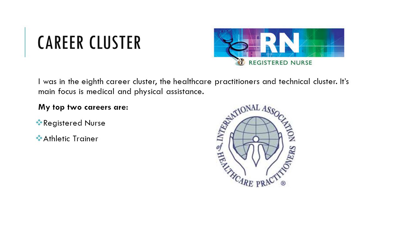 CAREER CLUSTER I was in the eighth career cluster, the healthcare practitioners and technical cluster.