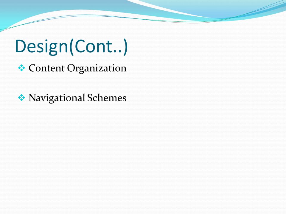 Design(Cont..)  Content Organization  Navigational Schemes