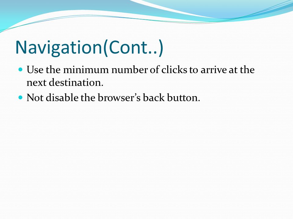 Navigation(Cont..) Use the minimum number of clicks to arrive at the next destination.