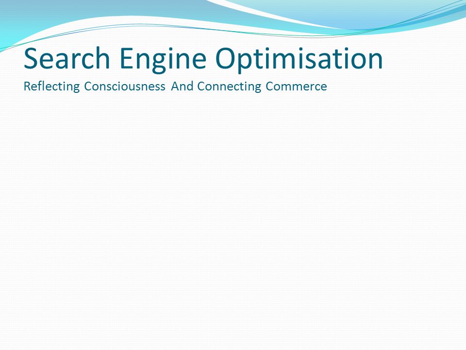 Search Engine Optimisation Reflecting Consciousness And Connecting Commerce