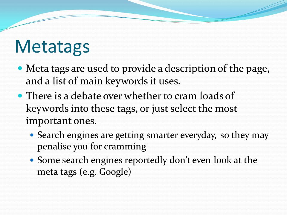 Metatags Meta tags are used to provide a description of the page, and a list of main keywords it uses.