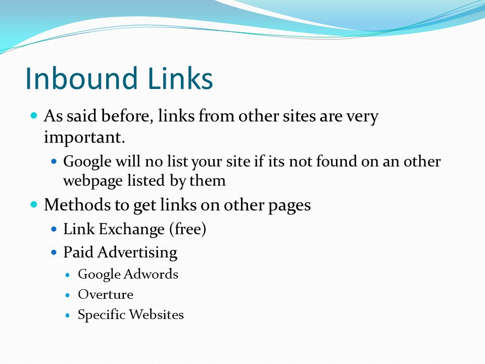 Inbound Links As said before, links from other sites are very important.