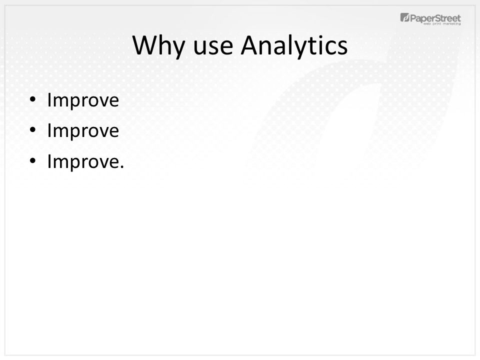 Why use Analytics Improve Improve.