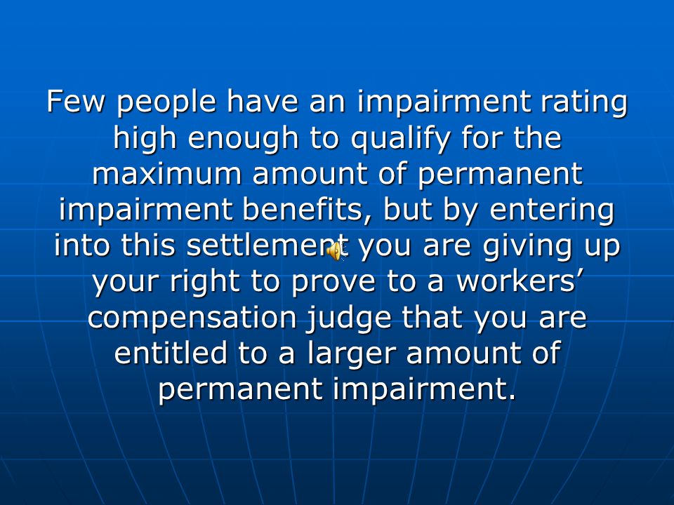 Permanent Impairment The most you can receive for permanent impairment is $162,