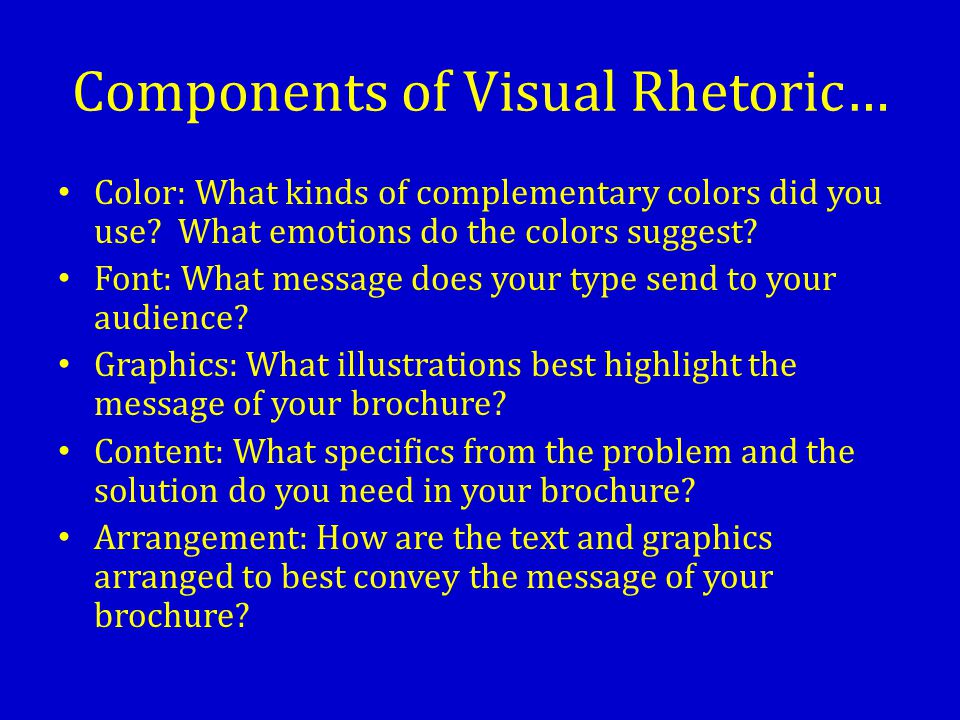 Components of Visual Rhetoric… Color: What kinds of complementary colors did you use.