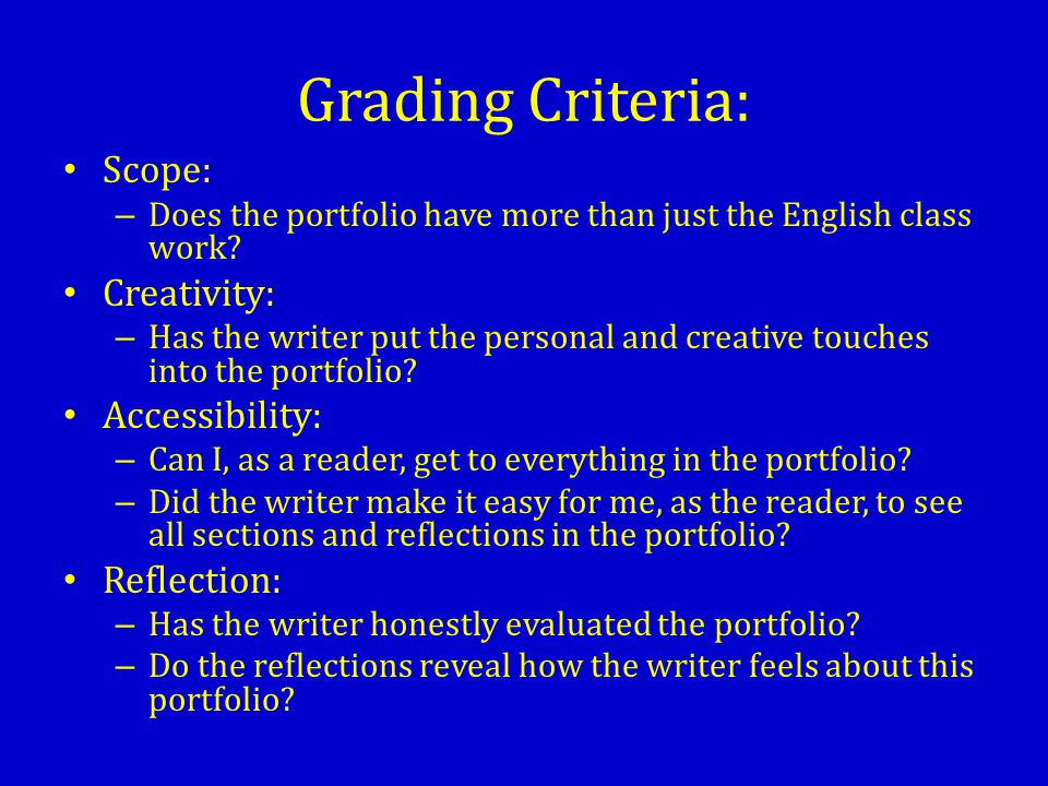 Grading Criteria: Scope: – Does the portfolio have more than just the English class work.