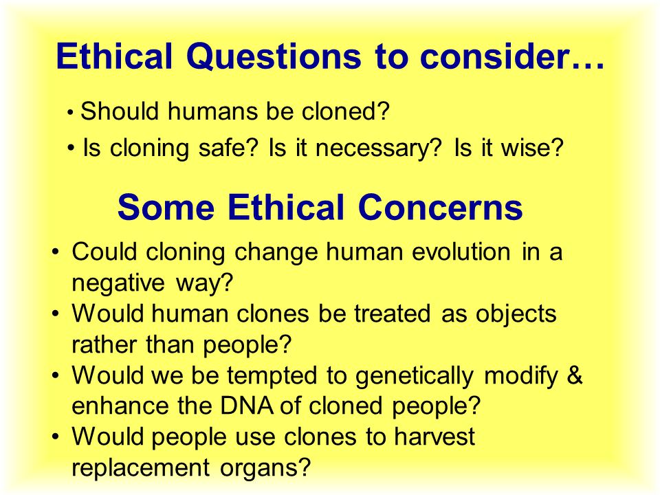 Should humans be cloned. Is cloning safe. Is it necessary.