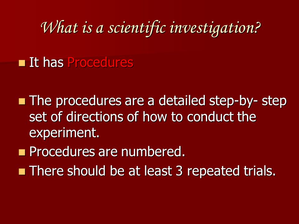 What is a scientific investigation. It has MATERIALS It has MATERIALS Be specific.