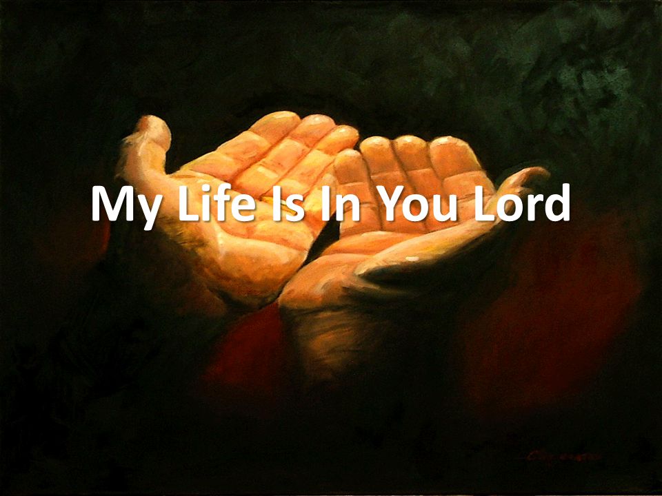 My Life Is In You Lord